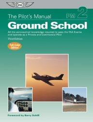 The Pilot’s Manual: Ground School: All the aeronautical knowledge required to pass the FAA exams and operate as a Private and Commercial Pilot (The Pilot’s Manual Series)
