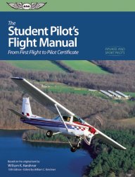 The Student Pilot’s Flight Manual: From First Flight to Private Certificate (The Flight Manuals Series)