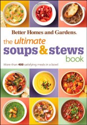 The Ultimate Soups & Stews Book: More than 400 Satisfying Meals in a Bowl (Better Homes and Gardens Ultimate)