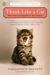 Think Like a Cat: How to Raise a Well-Adjusted Cat–Not a Sour Puss