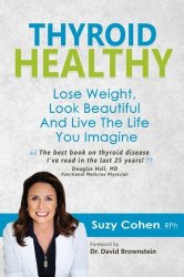 Thyroid Healthy, Lose Weight, Look Beautiful and Live the Life You Imagine