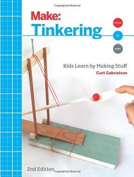 Tinkering: Kids Learn by Making Stuff (Make)