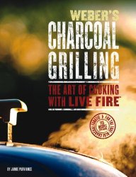 Weber’s Charcoal Grilling: The Art of Cooking with Live Fire