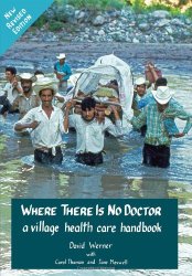 Where There Is No Doctor: A Village Health Care Handbook, Revised Edition