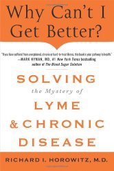 Why Can’t I Get Better? Solving the Mystery of Lyme and Chronic Disease