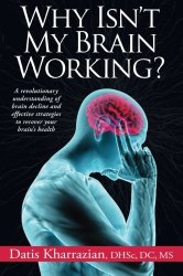 Why Isn’t My Brain Working?: A Revolutionary Understanding of Brain Decline and Effective Strategies to Recover Your Brain’s Health