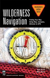 Wilderness Navigation: Finding Your Way Using Map, Compass, Altimeter & Gps (Mountaineers Outdoor Basics)
