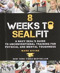 8 Weeks to SEALFIT: A Navy SEAL’s Guide to Unconventional Training for Physical and Mental Toughness