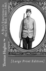 A Boy’s Experience in the Civil War, 1860-1865  [Large Print Edition]