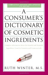 A Consumer’s Dictionary of Cosmetic Ingredients, 7th Edition: Complete Information About the Harmful and Desirable Ingredients Found in Cosmetics and Cosmeceuticals