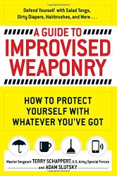 A Guide To Improvised Weaponry: How to Protect Yourself with WHATEVER You’ve Got