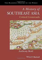 A History of Southeast Asia: Critical Crossroads (Blackwell History of the World)