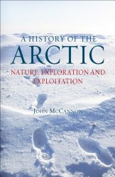 A History of the Arctic: Nature, Exploration and Exploitation