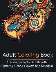 Adult Coloring Book: Coloring Book for Adults with Patterns, Henna Flowers and Mandala (Creativity, Stress Relieving, Mandala, Patterns, Doodles )