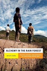 Alchemy in the Rain Forest: Politics, Ecology, and Resilience in a New Guinea Mining Area (New Ecologies for the Twenty-First Century)