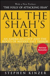 All the Shah’s Men: An American Coup and the Roots of Middle East Terror
