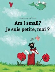 Am I small? Je suis petite, moi ?: Children’s Picture Book English-French (Bilingual Edition)