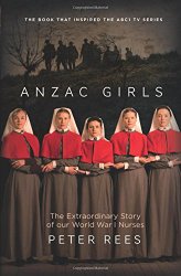 Anzac Girls: The Extraordinary Story of Our World War I Nurses