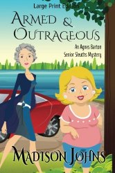 Armed and Outrageous: Large Print Version (An Agnes Barton Senior Sleuths Mystery) (Volume 1)