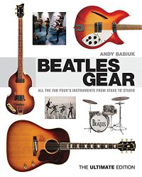 Beatles Gear: All the Fab Four’s Instruments from Stage to Studio – The Ultimate Edition