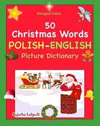 Bilingual Polish: 50 Christmas Words (Polish picture Dictionary): Polish English Picture Dictionary, Bilingual Picture Dictionary,Polish picture … Dictionary) (Volume 25) (Polish Edition)