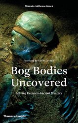 Bog Bodies Uncovered: Solving Europe’s Ancient Mystery