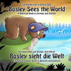 Bosley Sees the World: A Dual Language Book in German and English (The Adventures of Bosley Bear)