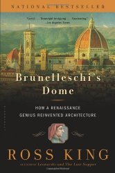 Brunelleschi’s Dome: How a Renaissance Genius Reinvented Architecture