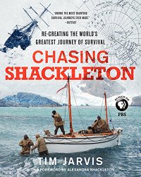Chasing Shackleton: Re-creating the World’s Greatest Journey of Survival