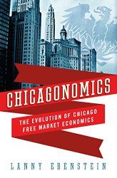 Chicagonomics: The Evolution of Chicago Free Market Economics