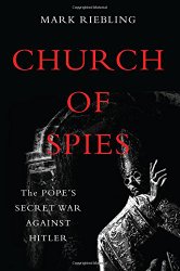 Church of Spies: The Pope’s Secret War Against Hitler