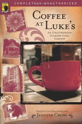 Coffee at Luke’s: An Unauthorized Gilmore Girls Gabfest (Smart Pop series)