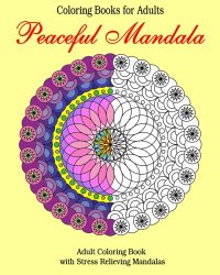 Coloring Books for Adults Peaceful Mandala: Adult Coloring Book  with Stress Relieving Mandalas (Volume 1)