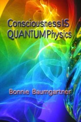 Consciousness IS QUANTUM Physics (UNIVERSAL PHYSICS or LAW) (Volume 4)