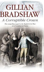 Corruptible Crown: A seventeenth-century historical drama (An English Civil War Novel)