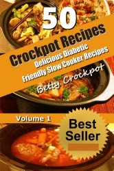 CrockPot Recipes – 50 Delicious Diabetic Friendly Slow Cooker Recipes: Only the Best Quick and Easy Recipes from Betty’s Kitchen to Yours! (Crockpot … – Cookbook- Diabetic Friendly Recipes)