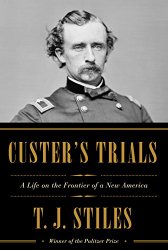 Custer’s Trials: A Life on the Frontier of a New America