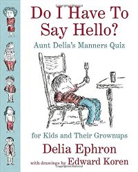 Do I Have to Say Hello? Aunt Delia’s Manners Quiz for Kids and Their Grownups