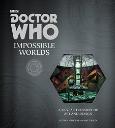 Doctor Who: Impossible Worlds: A 50-Year Treasury of Art and Design