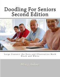 Doodling For Seniors Second Edition: Large Connect the Dots and Illustrative Math -Black and White (Volume 1)