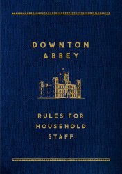 Downton Abbey: Rules for Household Staff