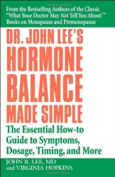 Dr. John Lee’s Hormone Balance Made Simple: The Essential How-to Guide to Symptoms, Dosage, Timing, and More