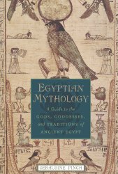 Egyptian Mythology: A Guide to the Gods, Goddesses, and Traditions of Ancient Egypt