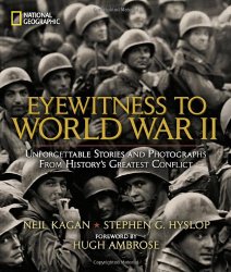 Eyewitness to World War II: Unforgettable Stories and Photographs From History’s Greatest Conflict