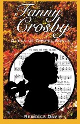 Fanny Crosby: Queen of Gospel Songs