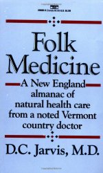 Folk Medicine: A New England Almanac of Natural Health Care From A Noted Vermont Country Doctor