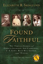 Found Faithful: The Timeless Stories of Charles Spurgeon, Amy Carmichael, C. S. Lewis, Ruth Bell Graham, and Others (Easy Print Books)