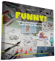 Funny!: Twenty-Five Years of Laughter from the Pixar Story Room (The Art of…)