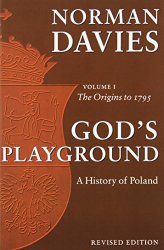 God’s Playground: A History of Poland, Vol. 1: The Origins to 1795 (Volume 1)