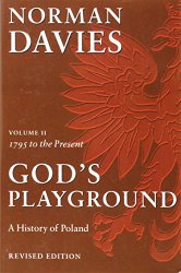 God’s Playground: A History of Poland, Vol. 2: 1795 to the Present (Volume 2)
